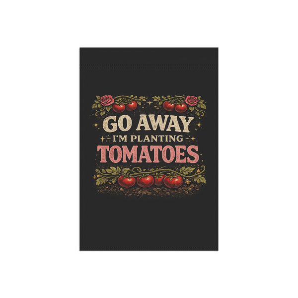 Garden Flag — "Go Away I'm Planting Tomatoes" Decorative House & Yard Banner