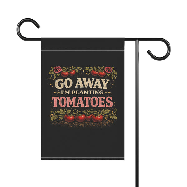 Garden Flag — "Go Away I'm Planting Tomatoes" Decorative House & Yard Banner